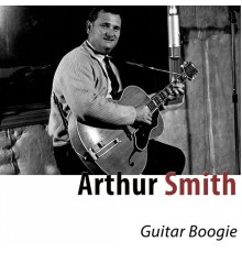 Arthur Smith - Guitar Boogie  (Remastered)