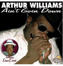 Arthur Williams - Ain't Goin' Down