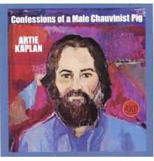 Artie Kaplan - Confessions Of A Male Chauvinist Pig