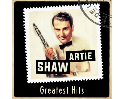 Artie Shaw & His Orchestra - Greatest Hits (2022 Remaster) Artie Shaw & His Orchestra - Greatest Hits (2022 Remaster)