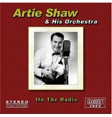 Artie Shaw and His Orchestra - On the Radio