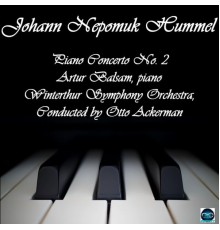 Artur Balsam, Otto Ackerman, Winterthur Symphony Orchestra - Hummel: Piano Concerto No. 2