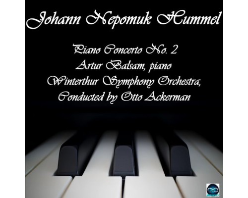 Artur Balsam, Otto Ackerman, Winterthur Symphony Orchestra - Hummel: Piano Concerto No. 2 Artur Balsam, Otto Ackerman, Winterthur Symphony Orchestra - Hummel: Piano Concerto No. 2