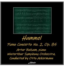 Artur Balsam & Winterthur Symphony Orchestra - Hummel: Piano Concerto NO. 2, OP. 85