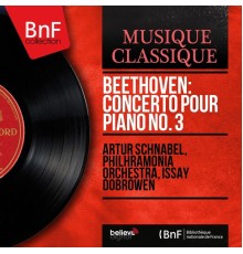 Artur Schnabel, Philharmonia Orchestra, Issay Dobrowen - Beethoven: Concerto pour piano No. 3  (Mono Version)