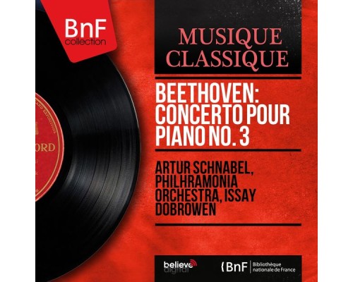 Artur Schnabel, Philharmonia Orchestra, Issay Dobrowen - Beethoven: Concerto pour piano No. 3 (Mono Version) Artur Schnabel, Philharmonia Orchestra, Issay Dobrowen - Beethoven: Concerto pour piano No. 3 (Mono Version)