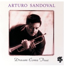 Arturo Sandoval - Dream Come True