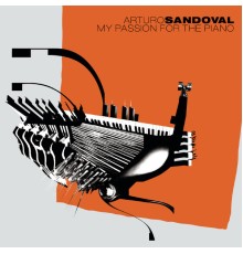 Arturo Sandoval - My Passion For The Piano (Album Version)