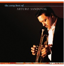 Arturo Sandoval - The Very Best Of Arturo Sandoval