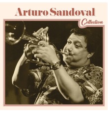 Arturo Sandoval - Arturo Sandoval Collection