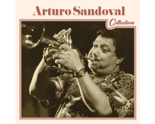 Arturo Sandoval - Arturo Sandoval Collection