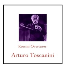 Arturo Toscanini - Rossini Overtures (feat. NBC Symphony Orchestra)