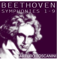 Arturo Toscanini, NBC Symphony Orchestra - Beethoven: Symphonies Nos. 1 - 9 (Toscanini Edition)