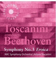 Arturo Toscanini, NBC Symphony Orchestra - Toscanini conducts Beethoven: Symphony No. 3 'Eroica'