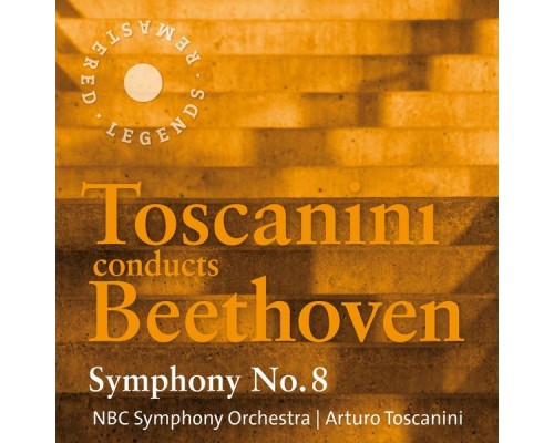 Arturo Toscanini, NBC Symphony Orchestra - Toscanini conducts Beethoven: Symphony No. 8