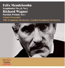 Arturo Toscanini, NBC Symphony Orchestra, London Symphony Orchestra - Felix Mendelssohn Bartholdy: Symphonies Nos. 4 & 5 - Richard Wagner: Parsifal, Prelude