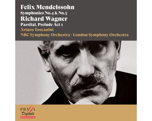 Arturo Toscanini, NBC Symphony Orchestra, London Symphony Orchestra - Felix Mendelssohn Bartholdy: Symphonies Nos. 4 & 5 - Richard Wagner: Parsifal, Prelude