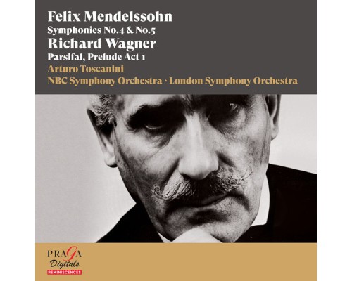 Arturo Toscanini, NBC Symphony Orchestra, London Symphony Orchestra - Felix Mendelssohn Bartholdy: Symphonies Nos. 4 & 5 - Richard Wagner: Parsifal, Prelude Arturo Toscanini, NBC Symphony Orchestra, London Symphony Orchestra - Felix Mendelssohn Bartholdy: Symphonies Nos. 4 & 5 - Richard Wagner: Parsifal, Prelude