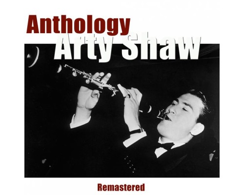 Arty Shaw - Anthology (Remastered)