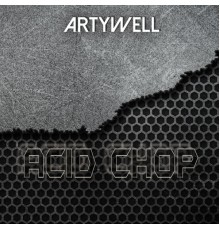 Artywell - Acid Chop