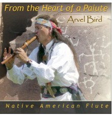 Arvel Bird - From the Heart of a Paiute