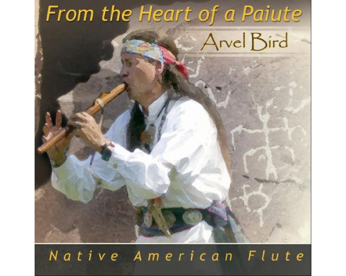 Arvel Bird - From the Heart of a Paiute