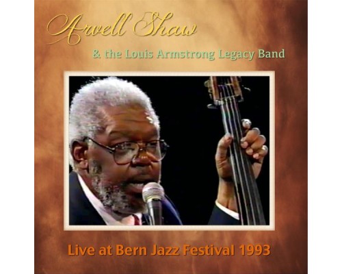 Arvell Shaw & The Louis Armstrong Legacy Band - Live At Bern Jazz Festival 1993 Arvell Shaw & The Louis Armstrong Legacy Band - Live At Bern Jazz Festival 1993