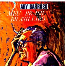 Ary Barroso - Meu Brasil Brasileiro (Remastered)