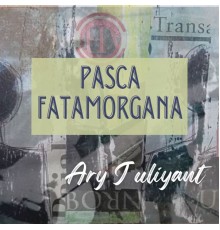 Ary Juliyant - Pasca Fatamorgana