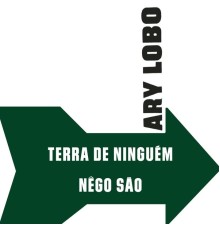 Ary Lobo - Terra de Ninguém / Nêgo São