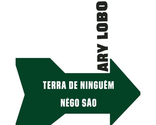 Ary Lobo - Terra de Ninguém / Nêgo São