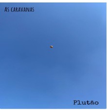 As Caravanas - Plutão