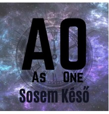 As One - Sosem Késő