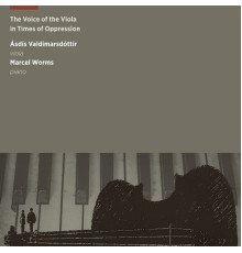 Asdis Valdimarsdottir, Marcel Worms - The Voice of the Viola in Times of Oppression