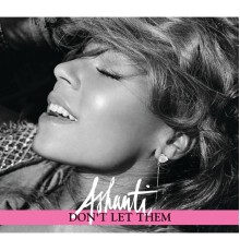 Ashanti - Don't Let Them