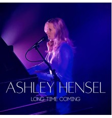 Ashley Hensel - Long Time Coming