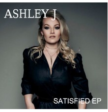 Ashley J - Satisfied - EP