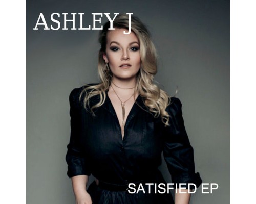 Ashley J - Satisfied - EP