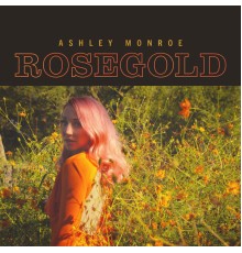 Ashley Monroe - Rosegold