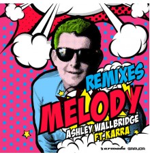 Ashley Wallbridge feat. KARRA - Melody (Remixes)