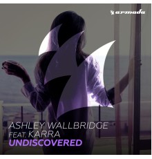 Ashley Wallbridge feat. KARRA - Undiscovered