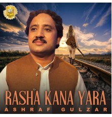 Ashraf Gulzar - Rasha Kana Yara