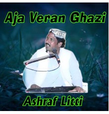 Ashraf Litti - Aja Veran Ghazi