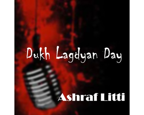 Ashraf Litti - Dukh Lagdyan Day