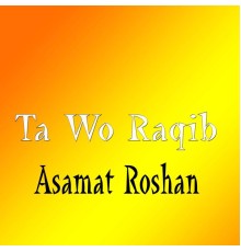 Asmat Roshan - Ta Wo Raqib