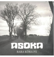 Asoka - Bara Köra På