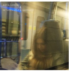 Asta Hiroki - Between Love and Happiness