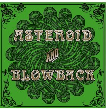 Asteroid, Blowback - Asteroid and Blowback