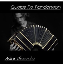 Astor Piazzola - Quejas de Bandoneón