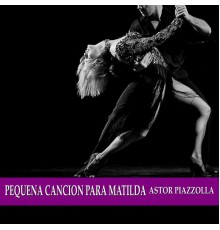 Astor Piazzolla - Pequeña Cancion Para Matilda